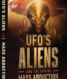 UFOS UFO's Aliens & The Coming Mass Abduction
